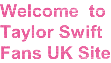 Welcome  to  Taylor Swift  Fans UK Site